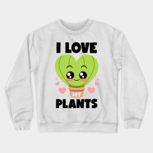 I Love My Plants Gardening Lovers Botanical Kawaii Cactus Crewneck Sweatshirt